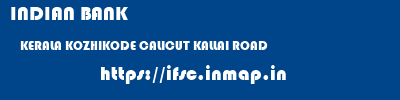 INDIAN BANK  KERALA KOZHIKODE CALICUT KALLAI ROAD  ifsc code